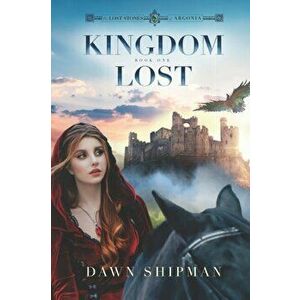 Kingdom Lost, Paperback - Dawn Shipman imagine