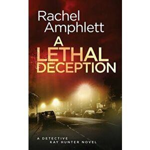 A Lethal Deception: A Detective Kay Hunter crime thriller, Paperback - Rachel Amphlett imagine