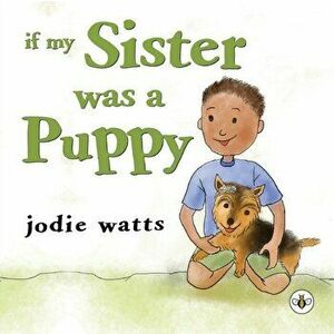 If My Sister Was a Puppy, Paperback - Jodie Watts imagine