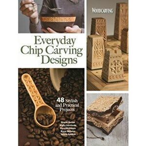 Everyday Chip Carving Designs. 48 Stylish and Practical Projects, Paperback - Editors of Woodcarving Illustrated imagine