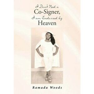 I Don't Need a Co-Signer, I am Endorsed by Heaven, Paperback - Ramada Woods imagine