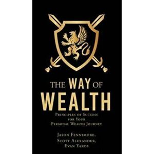 The Way of Wealth: Principles of Success for Your Personal Wealth Journey, Hardcover - Jason Fennimore imagine