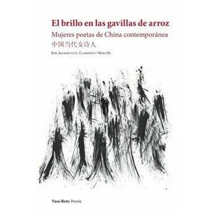 El brillo en las gavillas de arroz: Mujeres poetas de China contemporánea, Paperback - Ming Di imagine