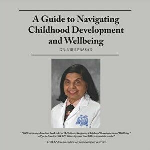 A Guide to Navigating Childhood Development and Wellbeing, Paperback - Niru Prasad imagine