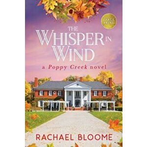 The Whisper in Wind: A Poppy Creek Novel: Large Print Edition, Paperback - Rachael Bloome imagine
