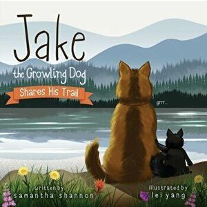 Jake the Growling Dog Shares His Trail, Paperback - Samantha Shannon imagine