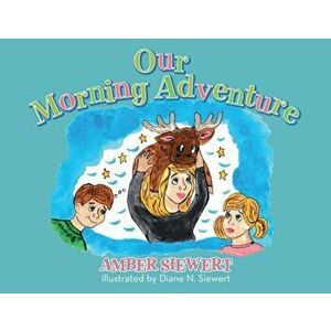 Our Morning Adventure, Paperback - Amber Siewert imagine