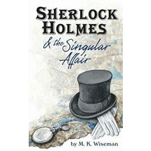 Sherlock Holmes & the Singular Affair, Paperback - M. K. Wiseman imagine