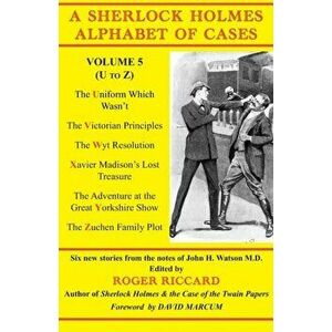 A Sherlock Holmes Alphabet of Cases Volume 5 (U to Z), Paperback - Roger Riccard imagine