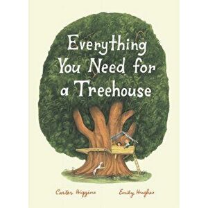 Everything You Need for a Treehouse, Paperback - Carter Higgins imagine