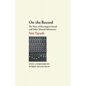 On the Record: The Story of Kensington Sound and Other Musical Adventures, Paperback - Vezi Tayyeb imagine