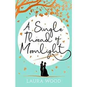 A Single Thread of Moonlight, Paperback - Laura Wood imagine