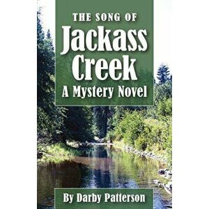 The Song of Jackass Creek, Paperback - Darby Lee Patterson imagine