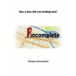 Incomplete, Paperback - Carleen Hennenfent imagine