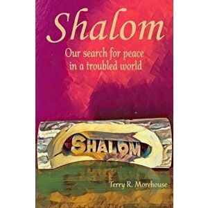 Shalom: Our Search for Peace in a Troubled World, Paperback - Terry Morehouse imagine