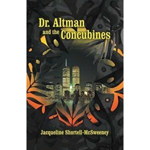 Dr. Altman and the Concubines, Paperback - Jacqueline Shortell-McSweeney imagine