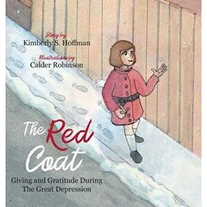 The Red Coat: Giving and Gratitude During The Great Depression, Hardcover - Kimberly S. Hoffman imagine