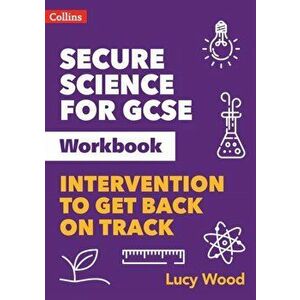 Secure Science for GCSE Workbook. Intervention to Get Back on Track, Paperback - Lucy Wood imagine