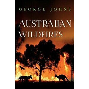 Australian Wildfires, Paperback - George Johns imagine