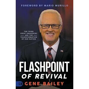 Flashpoint of Revival: The Third Great Awakening and the Transformation of our Nation, Paperback - Gene Bailey imagine