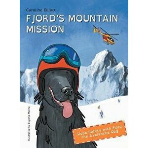 Fjord's Mountain Mission: Slope Safety with Fjord the Avalanche Dog, Paperback - Caroline E. Elliott imagine