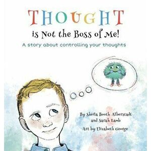 Thought is Not the Boss of Me!, Hardcover - Sheila Booth-Alberstadt imagine