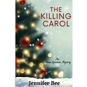 The Killing Carol: An Anna Greenan Mystery, Paperback - Jennifer Bee imagine