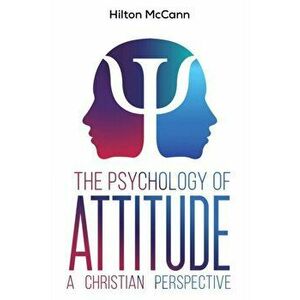 The Psychology of Attitude. A Christian Perspective, Paperback - Hilton McCann imagine