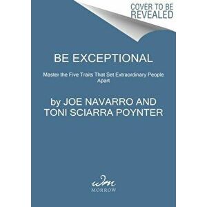 Be Exceptional. Master the Five Traits That Set Extraordinary People Apart, Paperback - Toni Sciarra Poynter imagine
