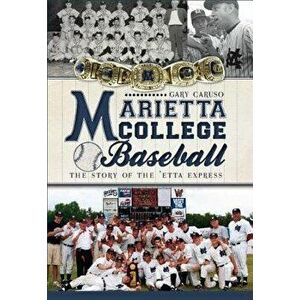 Marietta College Baseball: The Story of the 'Etta Express, Paperback - Gary Caruso imagine