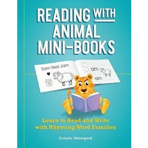 Reading With Animal Mini-books. Learn to Read and Write with Rhyming Word Families, Paperback - Celeste Meiergerd imagine