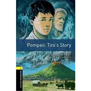 Oxford Bookworms Library: Level 1: : Pompeii: Tiro's Story. Graded readers for secondary and adult learners, Paperback - Walter McGregor imagine