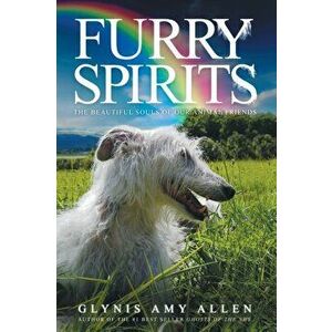 Furry Spirits: The Beautiful Souls of Our Animal Friends, Paperback - Glynis Amy Allen imagine
