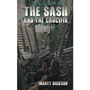 The Sash and the Crucifix, Paperback - Marty Dickson imagine