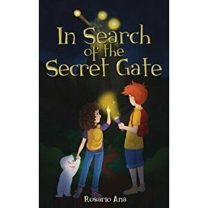 In Search of the Secret Gate: A mystery adventure with a surprise ending, Hardcover - Rosario Ana imagine