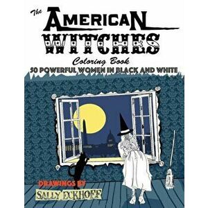 American Witches: 50 Powerful Women in Black and White, Paperback - Sally Eckhoff imagine
