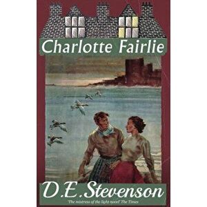 Charlotte Fairlie, Paperback - D. E. Stevenson imagine