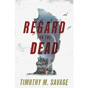 Regard for the Dead, Paperback - Timothy M. Savage imagine