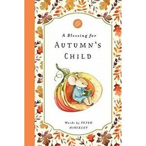 A Blessing for Autumn's Child, Hardcover - Peter Hinckley imagine