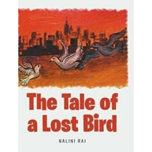 The Tale of a Lost Bird, Hardcover - Nalini Rai imagine