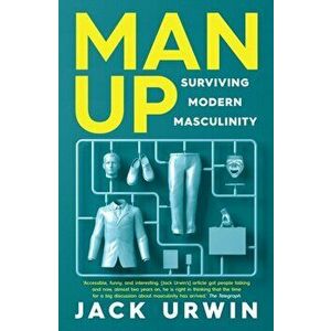 Man Up. Surviving Modern Masculinity, Paperback - Jack Urwin imagine