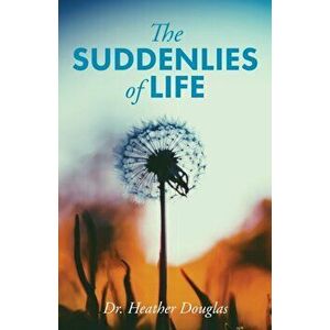 The Suddenlies of Life, Paperback - Heather Douglas imagine