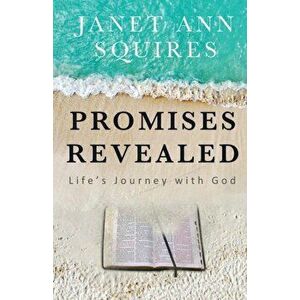 Promises Revealed: Life's Journey with God, Paperback - Janet Ann Squires imagine