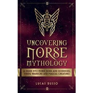 Uncovering Norse Mythology, Paperback - Lucas Russo imagine