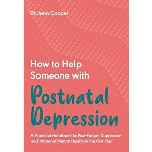 How to Help Someone with Postnatal Depression. A Practical Handbook, Paperback - Dr Jenn Cooper imagine