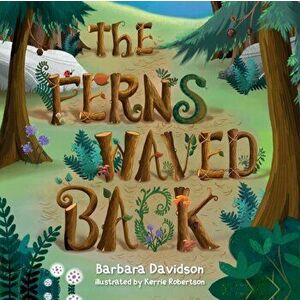 The Ferns Waved Back, Paperback - Barbara Davidson imagine