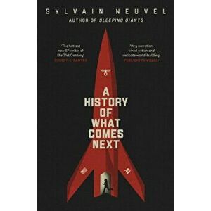 A History of What Comes Next, Paperback - Sylvain Neuvel imagine