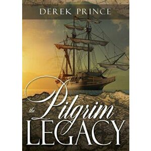 The Pilgrim Legacy, Paperback - Derek Prince imagine