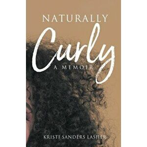 Naturally Curly: A Memoir, Paperback - Kristi Sanders Lasher imagine