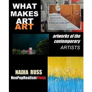 What Makes Art Art: Artworks of the contemporary artists, Paperback - Nadia Russ imagine